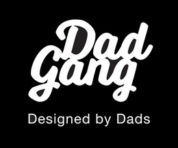 DAD GANG DESIGNED BY DADS trademark