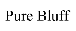 PURE BLUFF trademark