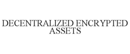 DECENTRALIZED ENCRYPTED ASSETS trademark
