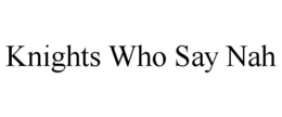 KNIGHTS WHO SAY NAH trademark