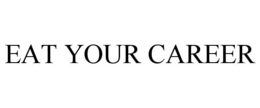 EAT YOUR CAREER trademark