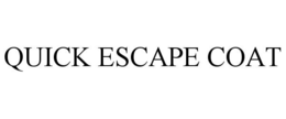 QUICK ESCAPE COAT trademark