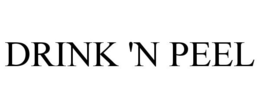 DRINK 'N PEEL trademark