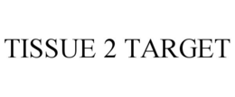 TISSUE 2 TARGET trademark
