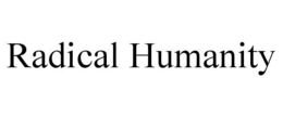 RADICAL HUMANITY trademark