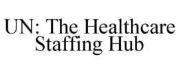 UN: THE HEALTHCARE STAFFING HUB trademark