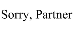 SORRY, PARTNER trademark