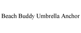 BEACH BUDDY UMBRELLA ANCHOR trademark