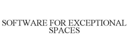 SOFTWARE FOR EXCEPTIONAL SPACES trademark