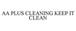 AA PLUS CLEANING KEEP IT CLEAN trademark