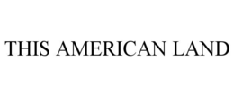 THIS AMERICAN LAND trademark