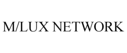 M/LUX NETWORK trademark