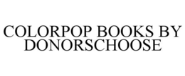 COLORPOP BOOKS BY DONORSCHOOSE trademark