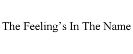 THE FEELING'S IN THE NAME trademark