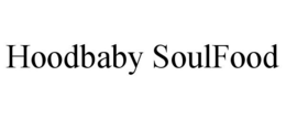 HOODBABY SOULFOOD trademark