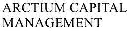 ARCTIUM CAPITAL MANAGEMENT trademark