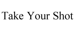 TAKE YOUR SHOT trademark