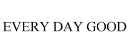 EVERY DAY GOOD trademark