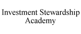 INVESTMENT STEWARDSHIP ACADEMY trademark