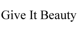 GIVE IT BEAUTY trademark