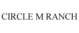 CIRCLE M RANCH trademark