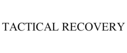 TACTICAL RECOVERY trademark