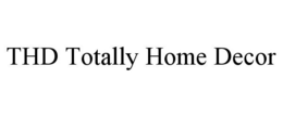 THD TOTALLY HOME DECOR trademark
