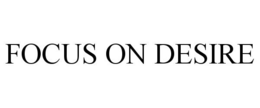 FOCUS ON DESIRE trademark