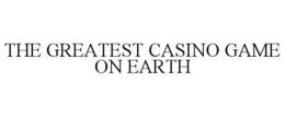 THE GREATEST CASINO GAME ON EARTH trademark