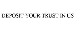 DEPOSIT YOUR TRUST IN US trademark