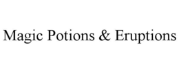 MAGIC POTIONS & ERUPTIONS trademark