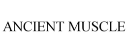 ANCIENT MUSCLE trademark