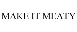 MAKE IT MEATY trademark