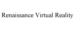 RENAISSANCE VIRTUAL REALITY trademark