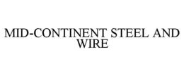 MID-CONTINENT STEEL AND WIRE trademark