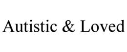 AUTISTIC & LOVED trademark