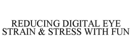 REDUCING DIGITAL EYE STRAIN & STRESS WITH FUN trademark