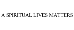 A SPIRITUAL LIVES MATTERS trademark
