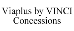VIAPLUS BY VINCI CONCESSIONS trademark