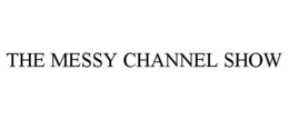 THE MESSY CHANNEL SHOW trademark