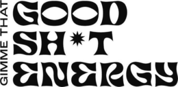 GIMME THAT GOOD SH*T ENERGY trademark