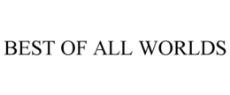 BEST OF ALL WORLDS trademark