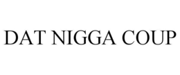 DAT NIGGA COUP trademark