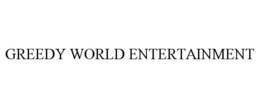 GREEDY WORLD ENTERTAINMENT trademark