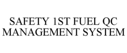 SAFETY 1ST FUEL QC MANAGEMENT SYSTEM trademark