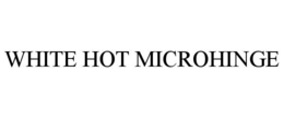 WHITE HOT MICROHINGE trademark