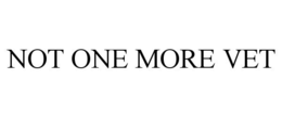 NOT ONE MORE VET trademark