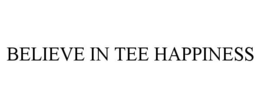 BELIEVE IN TEE HAPPINESS trademark