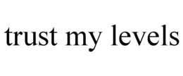 TRUST MY LEVELS trademark