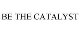 BE THE CATALYST trademark
